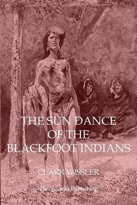 The Sun Dance of the Blackfoot Indians 1770832556 Book Cover