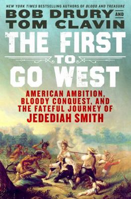 The First to Go West: American Ambition, Bloody... 1250878586 Book Cover