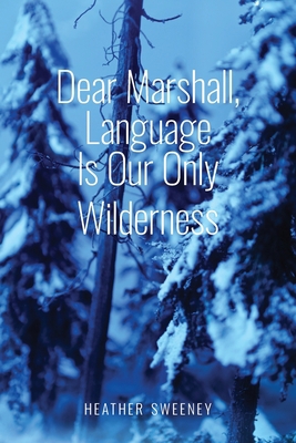 Dear Marshall, Language Is Our Only Wilderness 1952419263 Book Cover