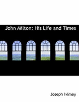 John Milton: His Life and Times (Large Print Ed... [Large Print] 0559009909 Book Cover