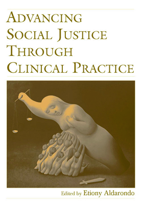 Advancing Social Justice Through Clinical Practice 0805855181 Book Cover
