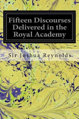 Fifteen Discourses Delivered in the Royal Academy 153947822X Book Cover