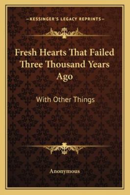 Fresh Hearts That Failed Three Thousand Years A... 1163229016 Book Cover