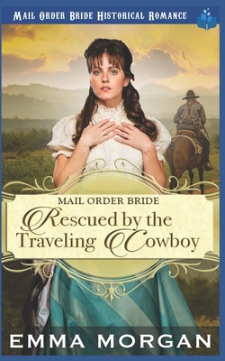 Mail Order Bride Rescued by the Traveling Cowboy B08KBCW414 Book Cover