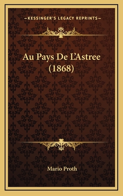 Au Pays De L'Astree (1868) [French] 116823302X Book Cover
