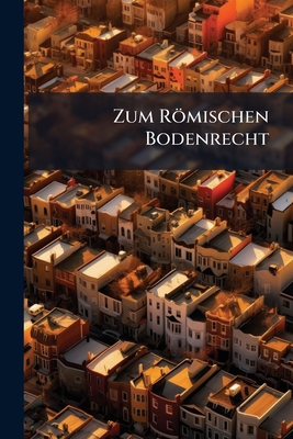 Zum Römischen Bodenrecht [German] 1149590165 Book Cover