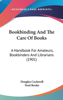 Bookbinding And The Care Of Books: A Handbook F... 143697416X Book Cover