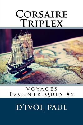 Corsaire Triplex: Voyages Excentriques #5 [French] 1548164003 Book Cover