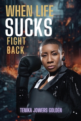 When Life Sucks Fight Back 1965082084 Book Cover