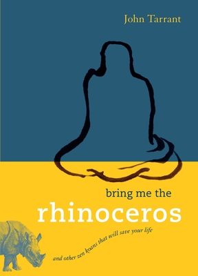 Bring Me the Rhinoceros: And Other Zen Koans Th... 159030618X Book Cover