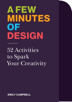 A Few Minutes of Design: 52 Activities to Spark... 1616897422 Book Cover