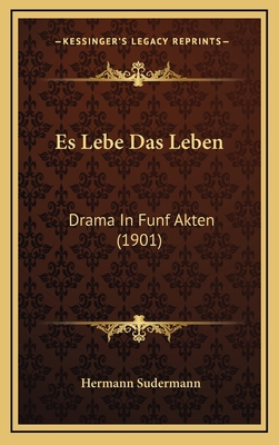 Es Lebe Das Leben: Drama In Funf Akten (1901) [German] 1168531853 Book Cover