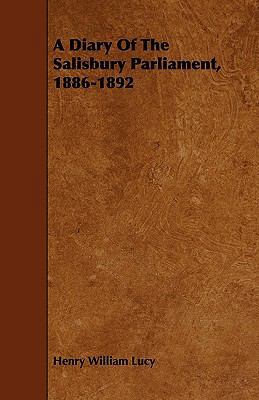 A Diary Of The Salisbury Parliament, 1886-1892 1444691910 Book Cover