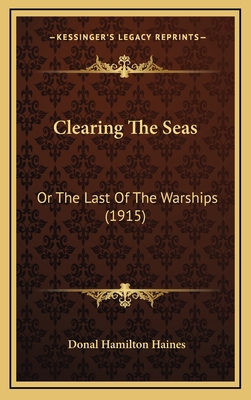 Clearing The Seas: Or The Last Of The Warships ... 116532184X Book Cover