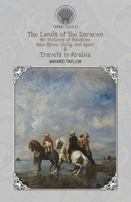 The Lands of the Saracen, Or, Pictures of Pales... 9390194547 Book Cover