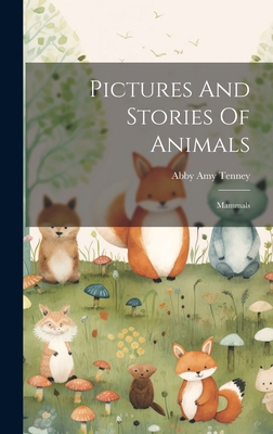 Pictures And Stories Of Animals: Mammals 1021028428 Book Cover