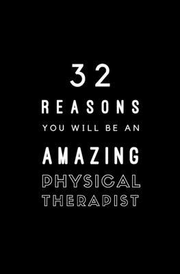 32 Reasons You Will Be An Amazing Physical Ther... 1706058454 Book Cover