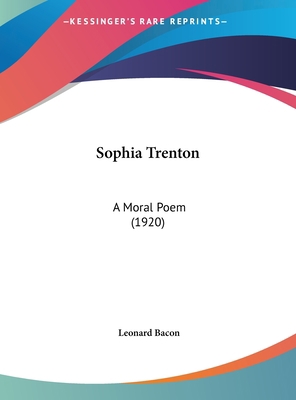 Sophia Trenton: A Moral Poem (1920) 1161688986 Book Cover