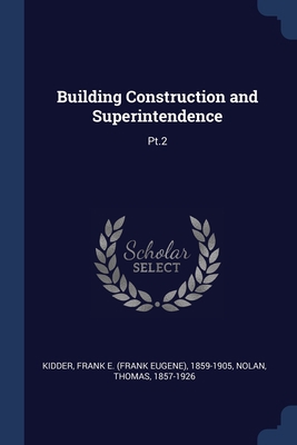 Building Construction and Superintendence: Pt.2 137695608X Book Cover