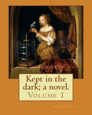 Kept in the dark; a novel. By: Anthony Trollope... 1542921694 Book Cover