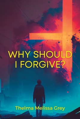 Why Should I Forgive?: The Power of Forgiveness... B0BXN7DY1H Book Cover