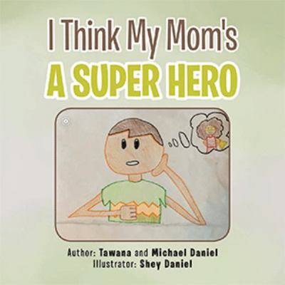 Hardcover I Think My Mom's a Super Hero Book
