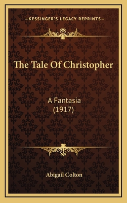 The Tale of Christopher: A Fantasia (1917) 1165175800 Book Cover