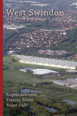 West Swindon: what the eye doesn't see 1914407571 Book Cover