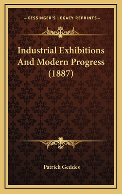Industrial Exhibitions And Modern Progress (1887) 1168788854 Book Cover