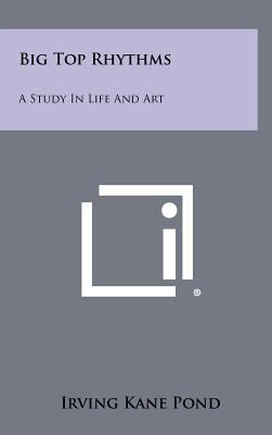 Big Top Rhythms: A Study in Life and Art 1258470527 Book Cover