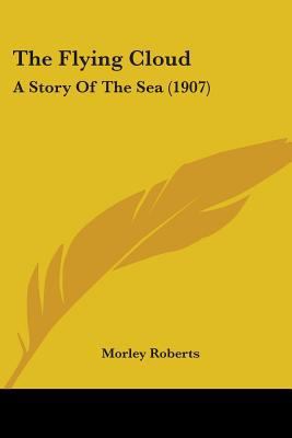 The Flying Cloud: A Story Of The Sea (1907) 1104260786 Book Cover
