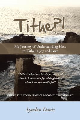 Tithe?!: My Journey of Understanding How to Tit... 1452579997 Book Cover