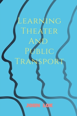 Learning Theater And Public Transport B0B68551BT Book Cover