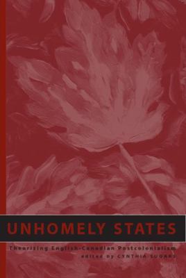 Unhomely States: Theorizing English-Canadian Po... 1551114372 Book Cover