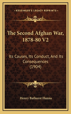 The Second Afghan War, 1878-80 V2: Its Causes, ... 1166375331 Book Cover