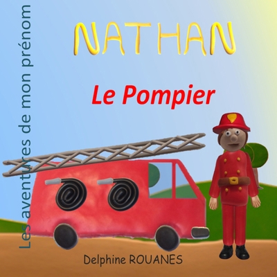 Nathan le Pompier: Les aventures de mon prénom [French] B0BM3SWNFG Book Cover