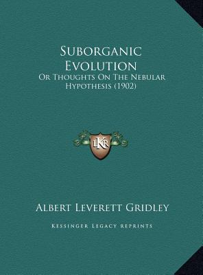 Suborganic Evolution: Or Thoughts On The Nebula... 1169421881 Book Cover