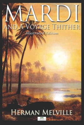 Mardi and a Voyage Thither (Illustrated Edition) 1689201894 Book Cover