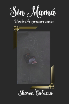 Sin Mama: Una herida que nunca sanara [Spanish] B0CC7BV1R3 Book Cover