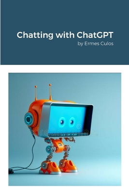 Chatting with ChatGPT: by Ermes Culos 1312597755 Book Cover