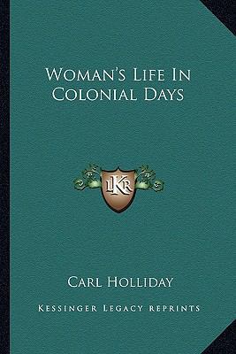 Woman's Life In Colonial Days 1162954647 Book Cover