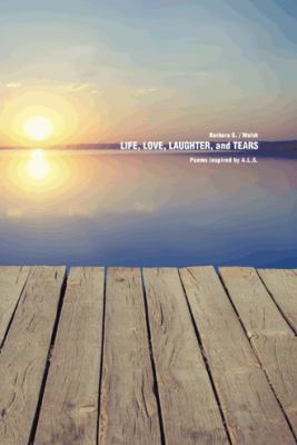 Life, Love, Laughter, and Tears 1490730036 Book Cover