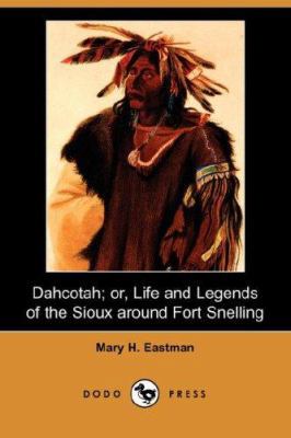 Dahcotah; Or, Life and Legends of the Sioux Aro... 1406516112 Book Cover