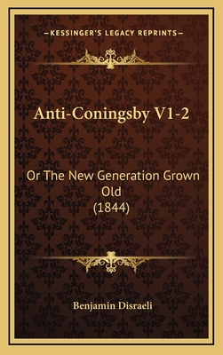 Anti-Coningsby V1-2: Or the New Generation Grow... 1164813382 Book Cover