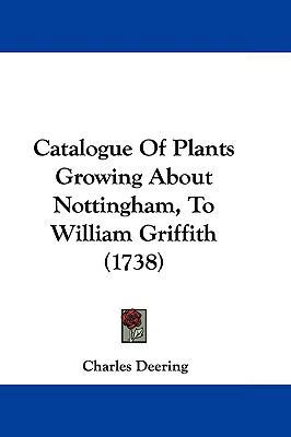 Catalogue of Plants Growing about Nottingham, t... 1104695529 Book Cover