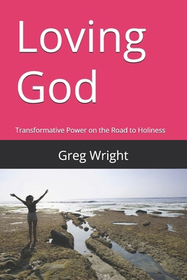 Loving God: Transformative Power on the Road to... B0G6XSXGMD Book Cover