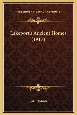 Lakeport's Ancient Homes (1917) 1169245986 Book Cover