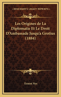 Les Origines de La Diplomatie Et Le Droit D'Amb... [French] 116876565X Book Cover