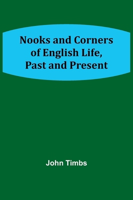 Nooks and Corners of English Life, Past and Pre... 9356907153 Book Cover
