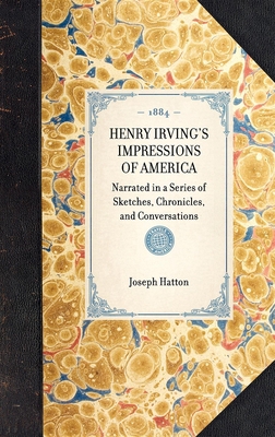 Henry Irving's Impressions of America: Narrated... 1429004568 Book Cover